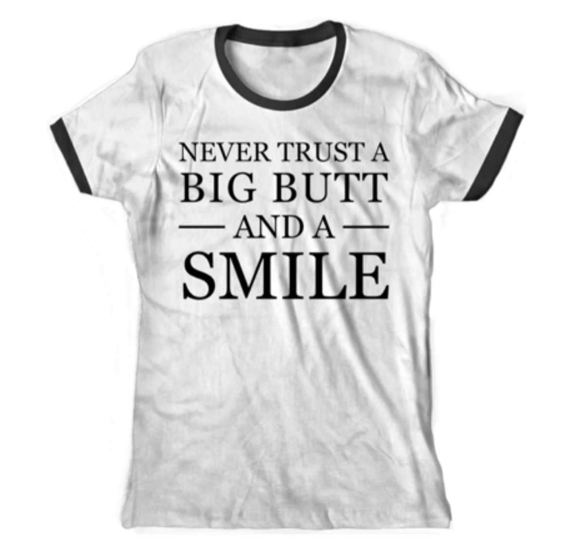 Never Trust a Big Butt & a Smile T-Shirt - Izzy & Liv - graphic tee